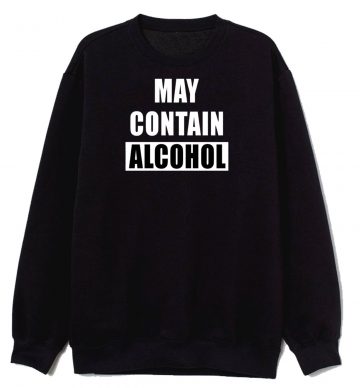 May Contain Alcohol Funny Drinking Sweatshirt