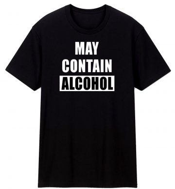 May Contain Alcohol Funny Drinking T Shirt
