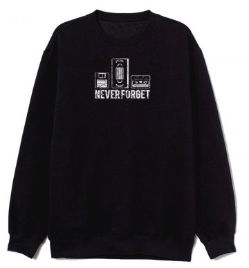 Never Forget Floppy Vhs Cassette Sweatshirt