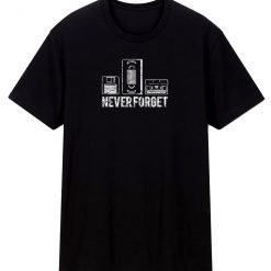 Never Forget Floppy Vhs Cassette T Shirt