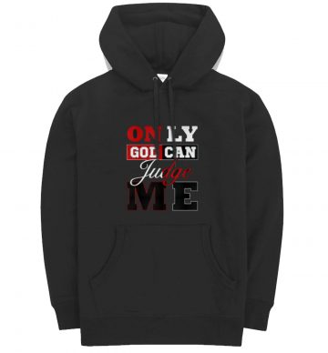 Only God Can Judge Me Hoodie