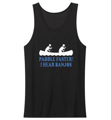 Paddle Faster I Hear Banjos Tank Top