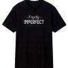 Perfectly Imperfect Hearcute T Shirt