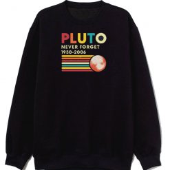 Pluto Never Forget 1930 2006 Funny Space Science Sweatshirt