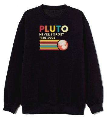 Pluto Never Forget 1930 2006 Funny Space Science Sweatshirt