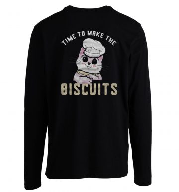 Time To Make The Biscuits Longsleeve