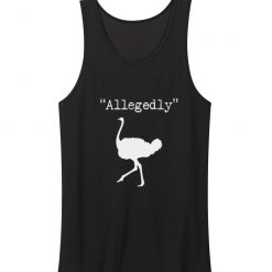 Allegedly Ostrich Letterkenny Funny Quote Bird Tv Show Tank Top