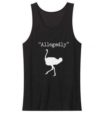 Allegedly Ostrich Letterkenny Funny Quote Bird Tv Show Tank Top