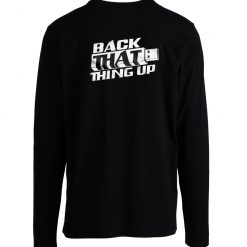 Back That Thing Up Usb Nerd Geek Humor Funny Long Sleeve