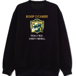 Bishop Sycamore Totally Real Varsity Football Team Sweatshirt