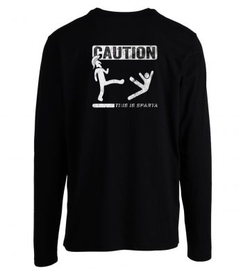 Caution This Is Sparta Cool Long Sleeve