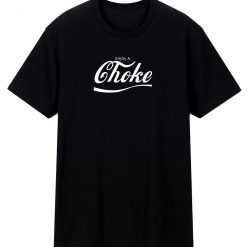 Enjoy A Choke T Shirt