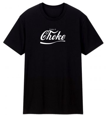Enjoy A Choke T Shirt