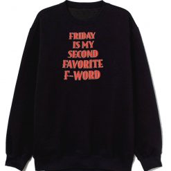 Friday Is My 2nd Favorite F Word Sweatshirt