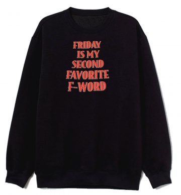 Friday Is My 2nd Favorite F Word Sweatshirt