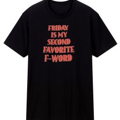 Friday Is My 2nd Favorite F Word T Shirt