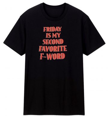 Friday Is My 2nd Favorite F Word T Shirt