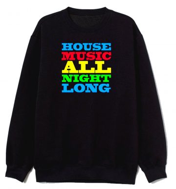 House Music All Night Long Dj Sweatshirt
