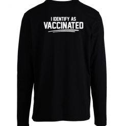 I Identify As Vaccinated Long Sleeve