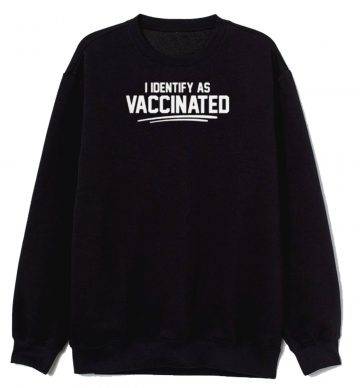 I Identify As Vaccinated Sweatshirt