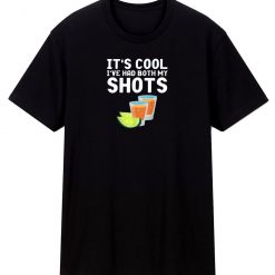 Icool Ive Had Both My Shots T Shirt