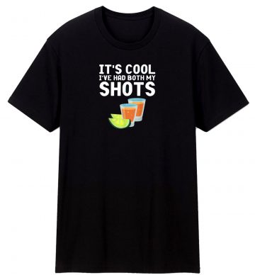 Icool Ive Had Both My Shots T Shirt
