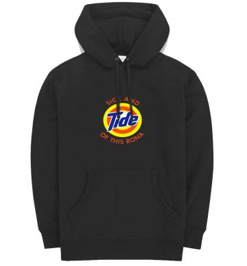 Im Sick And Tide Of This Rona Pandemic Parody Hoodie