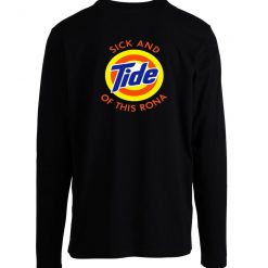Im Sick And Tide Of This Rona Pandemic Parody Long Sleeve