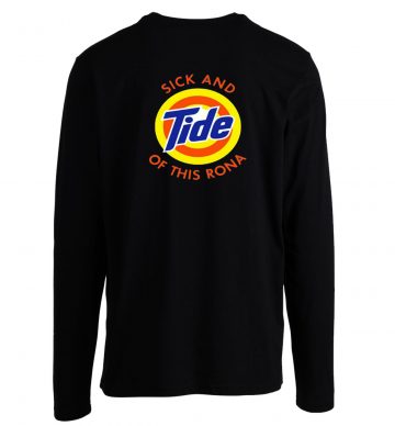 Im Sick And Tide Of This Rona Pandemic Parody Long Sleeve