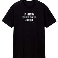 Im Silently Correcting Your Grammar T Shirt