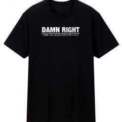 Indian Motorcycle Damn Righ T Shirt