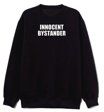 Innocent Bystander Sweatshirt