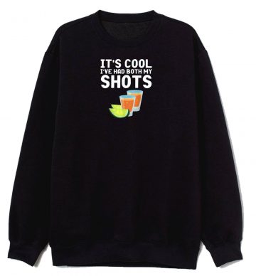 Its Cool Ive Had Both My Shots Sweatshirt
