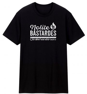 Nolite Te Bastardes Carborundorum T Shirt