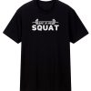 Shut Up And Squat T Shirt