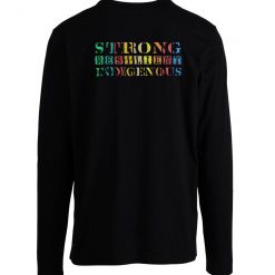 Strong Resilient Indigenous Native Americans Long Sleeve