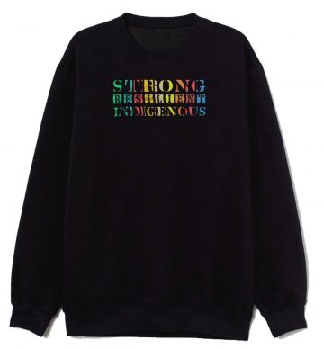 Strong Resilient Indigenous Native Americans Sweatshirt