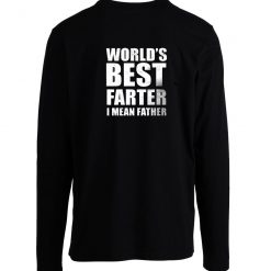 Worlds Best Farter I Mean Father Long Sleeve