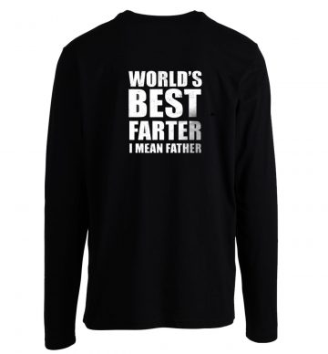 Worlds Best Farter I Mean Father Long Sleeve