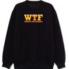 Wtf Wheres The Fireball Sweatshirt