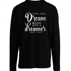 Every Great Dream Begins With A Dreamer Harriet Tubman Longsleeve