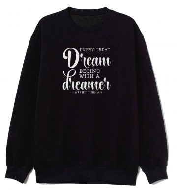 Every Great Dream Begins With A Dreamer Harriet Tubman Sweatshirt