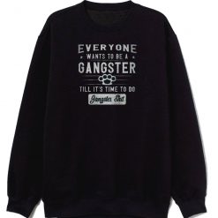 Everyone Wants To Be A Gangster Sweatshirt