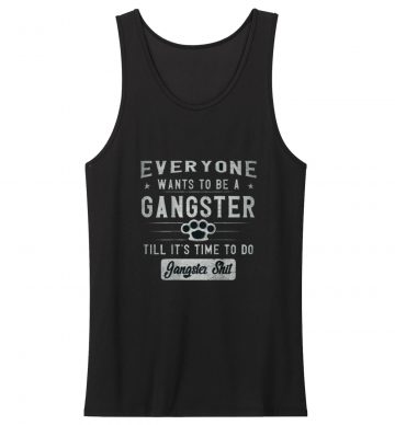 Everyone Wants To Be A Gangster Tank Top