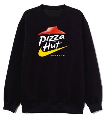Funny Pizza Hut Just Eat It Parody Sweatshirt