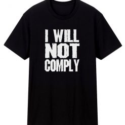 I Will Not Comply T Shirt