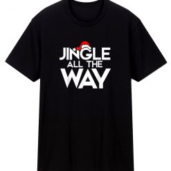 Jingle All The Way T Shirt