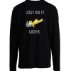 Just Do It Later Homer Longsleeve