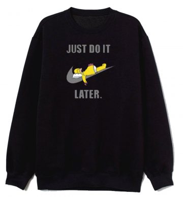 Just Do It Later Homer Sweatshirt
