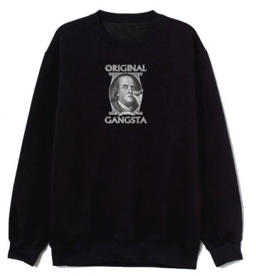 Original Gangster Benjamin Franklin Sweatshirt